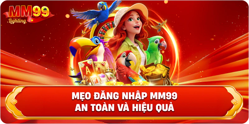 Mẹo đăng nhập MM99 an toàn và hiệu quả